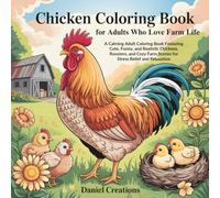 Chicken Coloring Book for Adults Who Love Farm Life: A Calming Adult Coloring Book Featuring Cute, Funny, and Realistic Chickens, Roosters, and Cozy Farm Scenes for Stress Relief and Relaxation