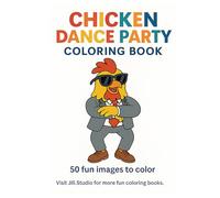 Chicken Dance Party Coloring Book: 50 Fun Images To Color (Children's Coloring Books By Jill.Studio)