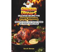 Chicken Dinners Delicious Recipes for Every Evening: Flavorful Dishes with Vibrant Photos for Perfect Dinner Meals