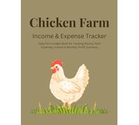 Chicken Farm Income & Expense Tracker: Daily Farm Ledger Book for Tracking Poultry Farm Expenses, Income & Monthly Profit Summary