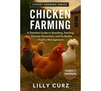 CHICKEN FARMING: A Detailed Guide to Breeding, Feeding, Disease Prevention, and Profitable Poultry Management.