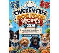 Chicken-Free Dog Food Recipes 2026: Poultry-free companion meal guide supporting digestion, alternative proteins, steady energy, simple preparation, ... K. Newman's Healthy Dog Kitchen Series)
