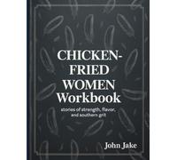 Chicken-Fried Women Workbook: Stories of Strength, Flavor, and Southern Grit