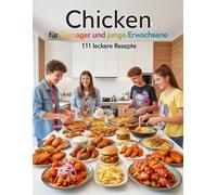 Chicken für Teenager und junge Erwachsene - 111 leckere Rezepte: einfache Rezepte für WG, Uni & Alltag - von schnellen Bowls bis zu Street Food - inkl. Asia, India & Mexican Style