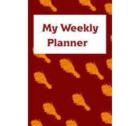 Chicken Goals: A Crispy Weekly Planner for Food Lovers: 120 Undated Pages | 6x9 | Fried Chicken Cover | Fun and Tasty Organization