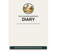 Chicken Keeper’s Diary: Your daily, weekly and monthly checklist bible (The Chicken Keeper)
