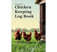 Chicken Keeping Logbook: Plan Feeding, Nutrition, and Egg Production , Health & Wellness , Expense & Income Tracker