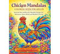 Chicken Mandalas Coloring Book For Adults: Intricate Hen and Rooster Mandala Designs for Relaxation, Stress Relief and Mindful Coloring