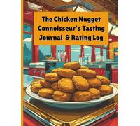 Chicken Nugget Connoisseur’s Tasting Journal & Rating Log: A Playful Guide to Nuggets, Sauces, and Crispy Perfection