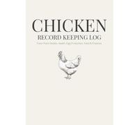 Chicken Record Keeping Log: A Comprehensive Flock, Egg & Homestead Management Journal | Daily Production, Health, Feed, Coop Maintenance & Financial Trackers for Backyard Chicken Keepers