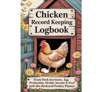 Chicken Record Keeping Logbook: Track Flock Inventory, Egg Production, Health, Income & Feed with This Backyard Poultry Planner