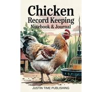 Chicken Record Keeping Notebook & Journal: Feed, Nutrition, and Egg Production Log, Flock Health & Wellness Records, Expense & Income Tracker (The Ultimate Beginner's Guide to Raising Farm Animals)