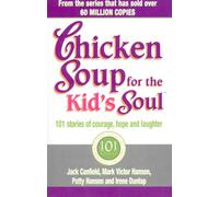 Chicken Soup For The Kids Soul: 101 Stories of Courage, Hope and Laughter