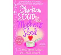 Chicken Soup For The Mother's Soul: 101 Stories to Open the Hearts and Rekindle the Spirits of Mothers: Heartwarming Stories That Celebrate the Joys of Motherhood by Canfield, Jack, Hawthorne, Jennifer Read, Shimoff, Marci, Hansen, Mark Victor (February 18, 1999) Paperback