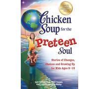 Chicken Soup for the Preteen Soul: Stories of Changes, Choices and Growing Up for Kids Ages 9-13 (Chicken Soup for the Soul)