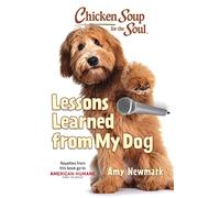 Chicken Soup for the Soul: Lessons Learned from My Dog: 101 Tales of Friendship and Fun