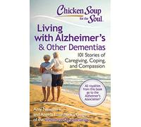Chicken Soup for the Soul: Living with Alzheimer's & Other Dementias: 101 Stories of Caregiving, Coping, and Compassion