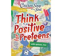Chicken Soup for the Soul: Think Positive for Preteens