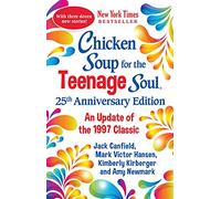 Chicken Soup for the Teenage Soul 25th Anniversary Edition: An Update of the 1997 Classic (Chicken Soup for the Soul)