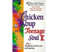 Chicken Soup for the Teenage Soul II: 101 More Stories of Life, Love and Learning