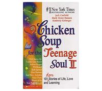 Chicken Soup for the Teenage Soul II 101 more Stories of Life, Love and Learning