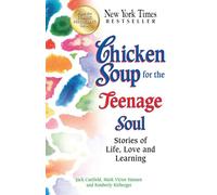 Chicken Soup for the Teenage Soul: Stories of Life, Love and Learning