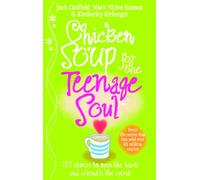 Chicken Soup For The Teenage Soul: Stories of Life, Love and Learning