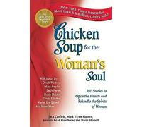 Chicken Soup for the Woman's Soul: 101 Stories to Open the Hearts and Rekindle the Spirits of Women (Chicken Soup for the Soul)