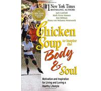 Chicken Soup to Inspire the Body and Soul: Motivation and Inspiration for Living and Loving a Healthy Lifestyle (Chicken Soup for the Soul)