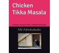 Chicken Tikka Masala: A Culinary Journey to Flavor: A Beloved Global Dish