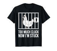 Chicken Too Much Cluck Now I'm Stuck, divertido juego de palabras, amante de los animales Camiseta