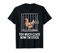 Chicken Too Much Cluck Now I'm Stuck, divertido juego de palabras, amante de los animales Camiseta
