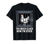 Chicken Too Much Cluck Now I'm Stuck, divertido juego de palabras, amante de los animales Camiseta