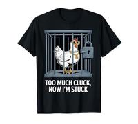 Chicken Too Much Cluck Now I'm Stuck, divertido juego de palabras, amante de los animales Camiseta