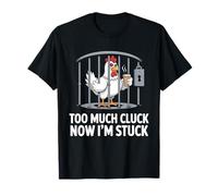 Chicken Too Much Cluck Now I'm Stuck, divertido juego de palabras, amante de los animales Camiseta