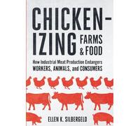 Chickenizing Farms and Food: How Industrial Meat Production Endangers Workers, Animals, and Consumers
