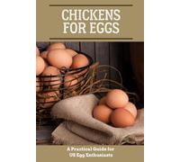 Chickens for Eggs: A Practical Guide for US Egg Enthusiasts (Backyard farming: A Guide to Self-Sufficiency)