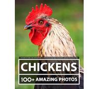 Chickens Pictures and Photography - A Chickenss Picture and Photo Book - Amazing Big Collection: 100+ Amazing Pictures of Chickenss in this Beautiful Chickens photo book