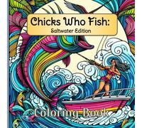 Chicks Who Fish: Saltwater Edition: 40 Bold and Easy Saltwater Fishing Scenes for Women - Stress Relief Coloring Book for Female Anglers and Ocean Lovers (Chicks Who Fish Coloring Book Series)