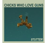 Chicks Who Love Guns - Stutter