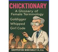 Chicktionary: A Glossary of Female Terminology (Womansplainer)