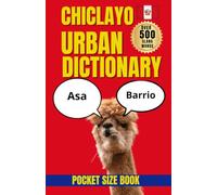 Chiclayo Urban Dictionary: The Essential Guide to Chiclayo Sayings, Slang, and Regional Vocabulary