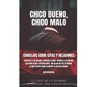 CHICO BUENO, CHICO MALO: CONSEJOS SOBRE CITAS Y RELACIONES: Entiende a las mujeres. Aprende a ligar. Aprende a llevar una relación plena y ... VERSIÓN COMO HOMBRE CENTRADO Y SEDUCTOR)