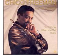 Chico Freeman - You'll Know When You Get There