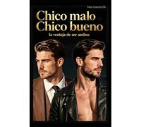 Chico Malo Chico Bueno: La ventaja de ser ambos