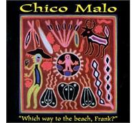 Chico Malo - Which way to the beach, Frank? (US Import)