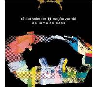 Chico Science & Nacao Zu - Da Lama Ao Caos
