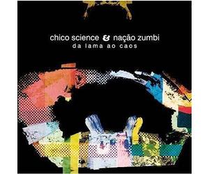 Chico Science & Nacao Zu - Da Lama Ao Caos
