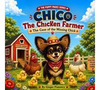 Chico The Chicken Farmer: The Case of the Missing Chick (The Puppy Pages Series)