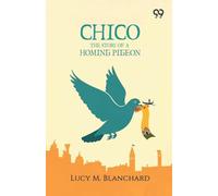 Chico: The Story Of A Homing Pigeon